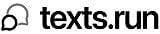 Texts.run