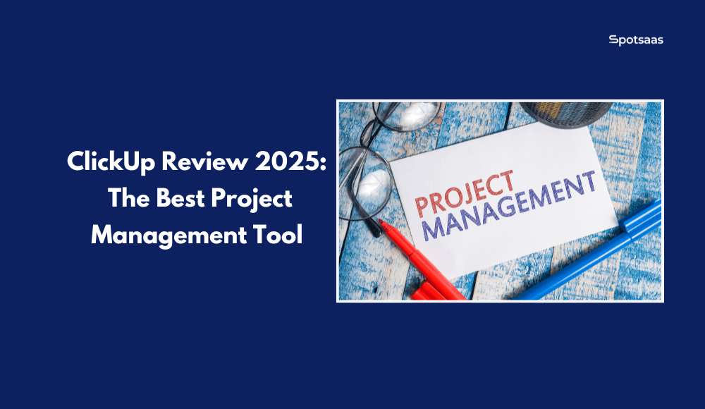ClickUp Review 2025: The Best Project Management Tool to Boost Team Productivity
