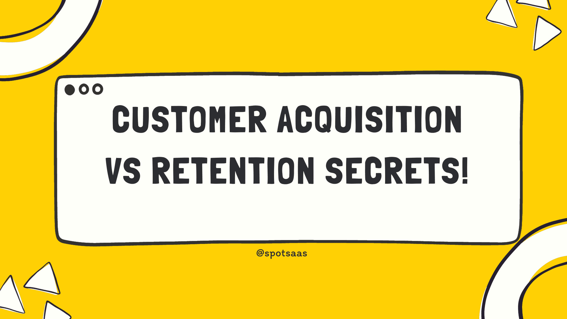 Secrets to Customer Acquisition vs Retention