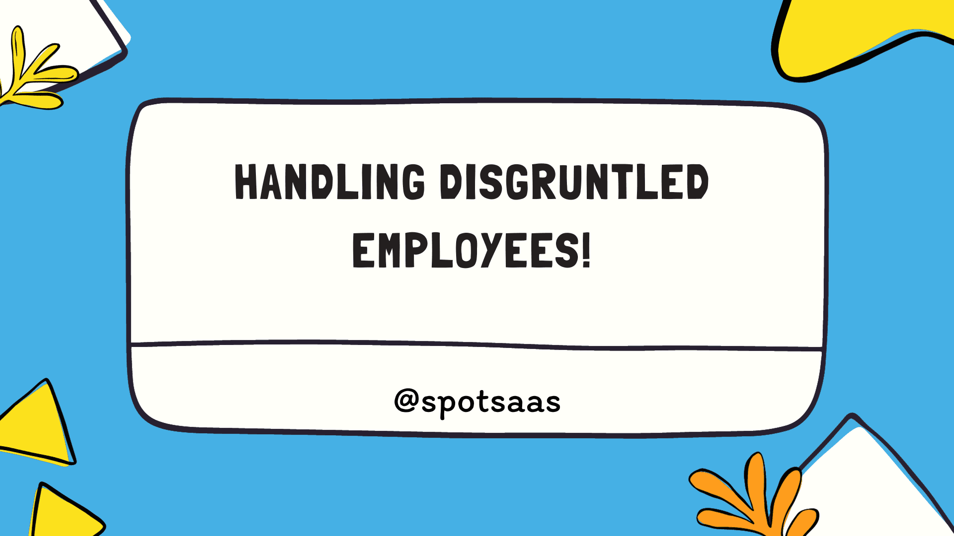 How to deal with a disgruntled employee?