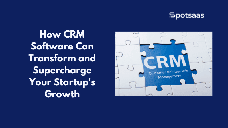 How CRM Software Can Transform and Supercharge Your Startup’s Growth