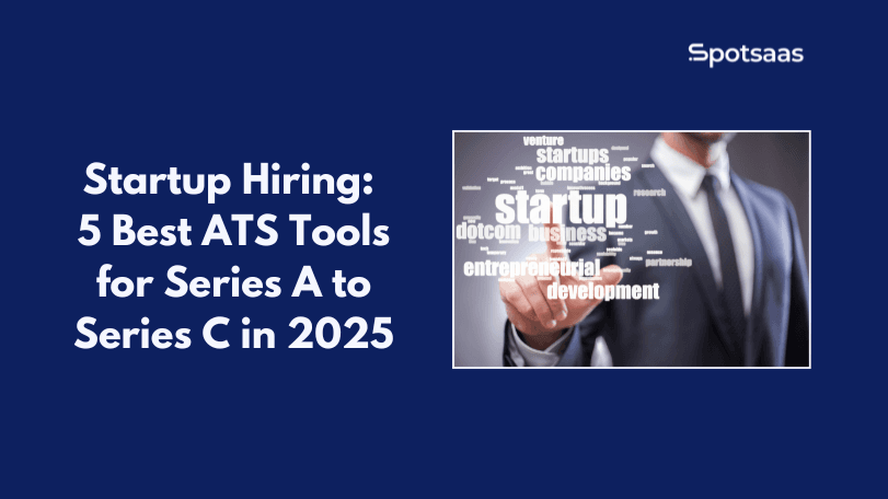 Startup Hiring: 5 Best ATS Tools for Series A to Series C in 2025