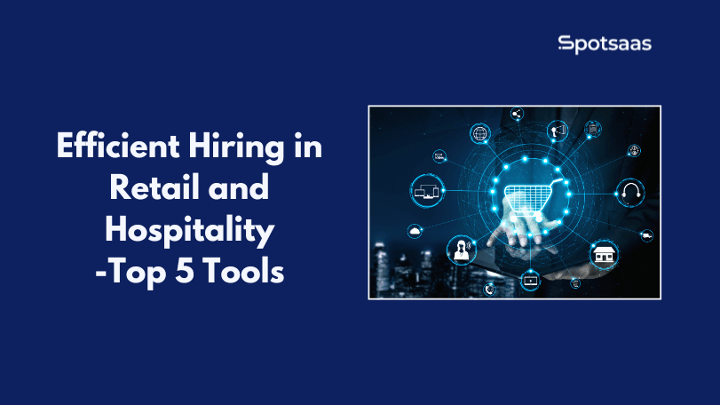 Efficient Hiring in Retail and Hospitality: Top 5 Tools