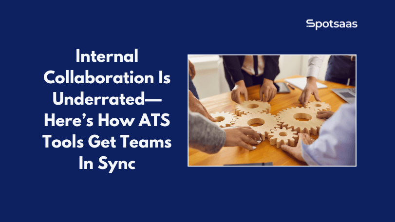 Internal Collaboration Is Underrated—Here’s How ATS Tools Get Teams In Sync
