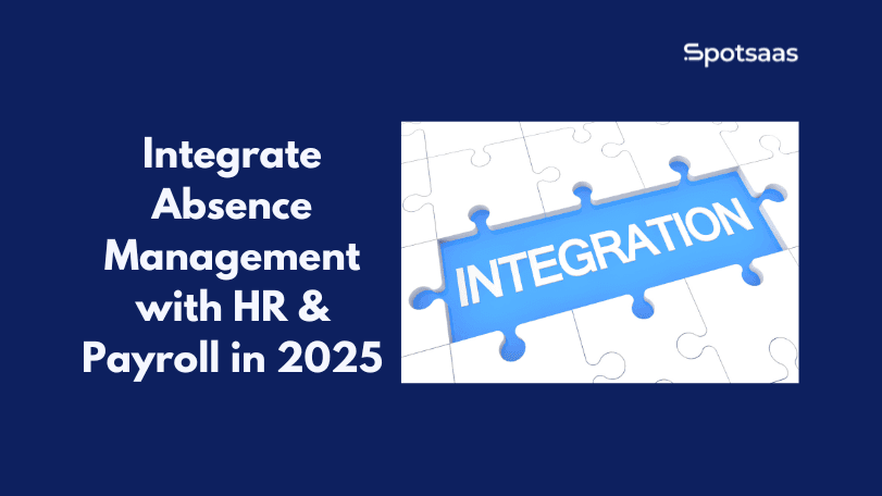 How to Integrate Absence Management Software with HR, Payroll, and Attendance Systems in 2026