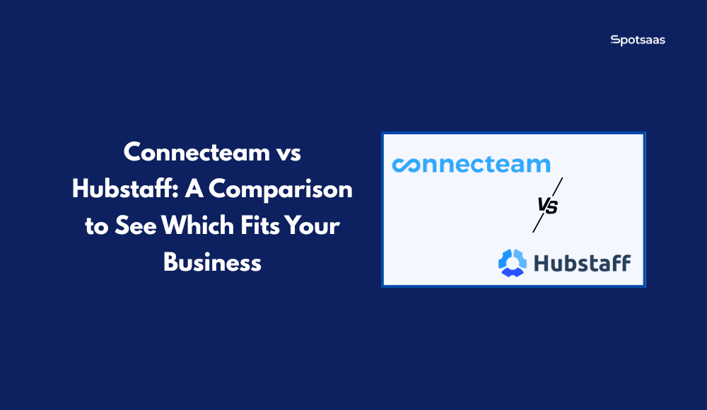 Connecteam vs Hubstaff: A Comparison to See Which Fits Your Business