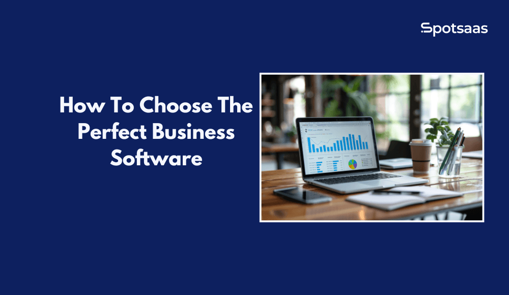 How To Choose The Perfect Business Software
