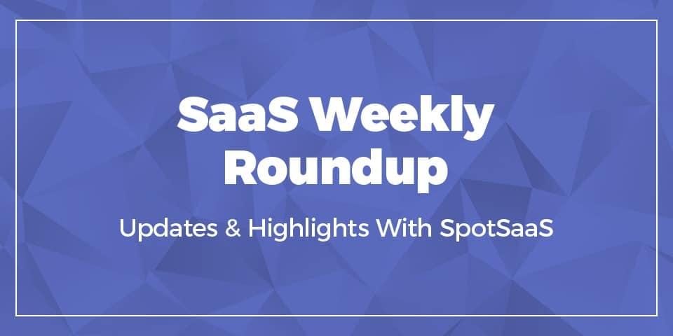 SpotSaaS Weekly Roundup: Latest SaaS Funding, M&A News & Industry Highlights