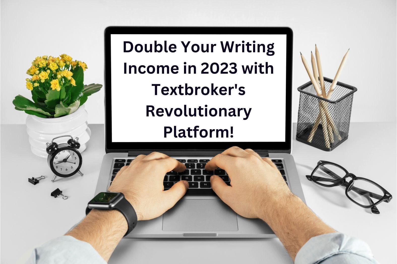 Double Your Writing Income in 2026 with Textbroker’s Revolutionary Platform!