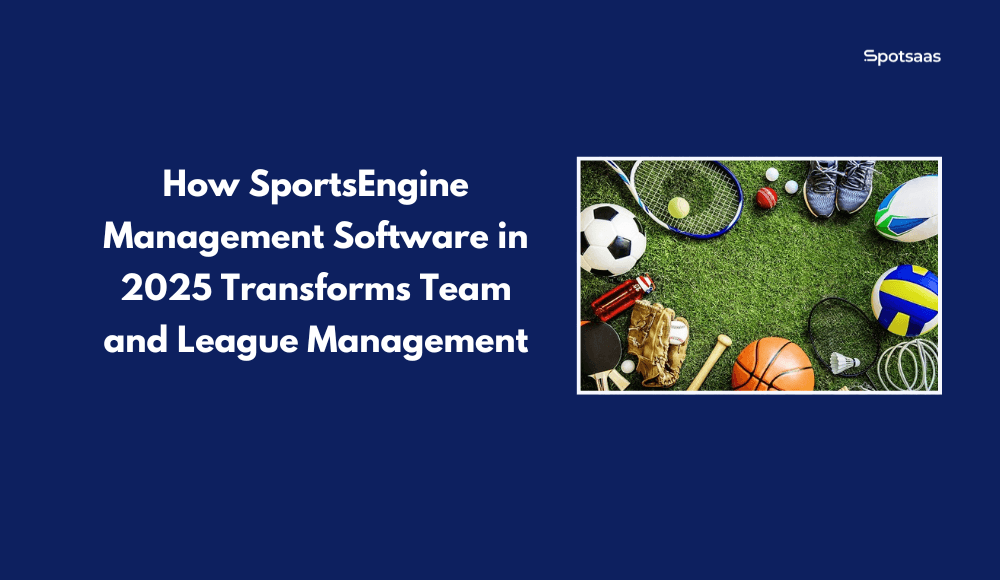 How SportsEngine Management Software in 2025 Transforms Team and League Management