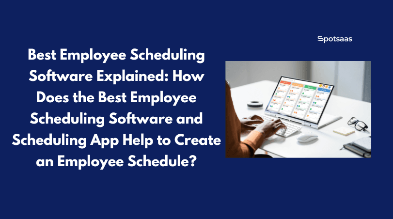 Best Employee Scheduling Software Explained_ How Does the Best Employee Scheduling Software and Scheduling App Help to Create an Employee Schedule