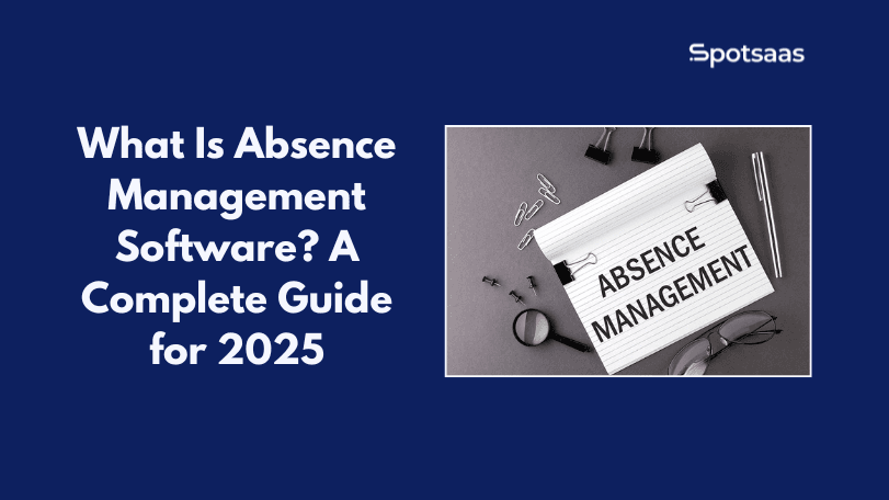 What Is Absence Management Software? A Complete Guide for 2025