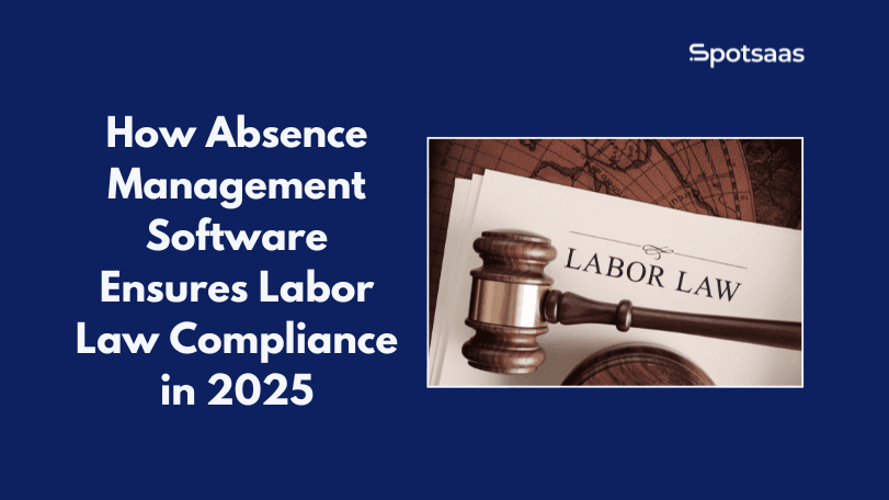 How Absence Management Software Ensures Labor Law Compliance in 2025