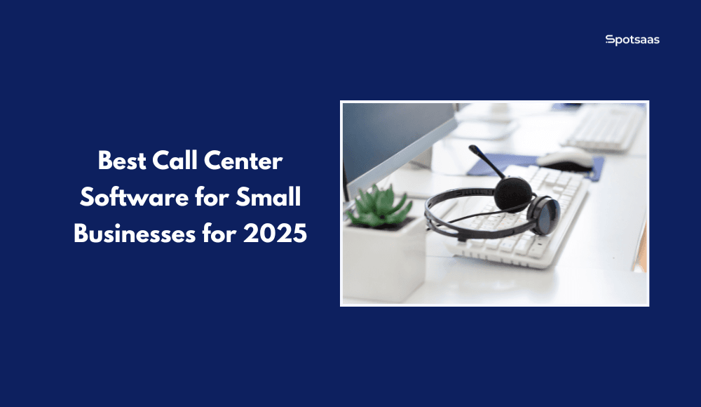 Best Call Center Software for Small Businesses for 2025