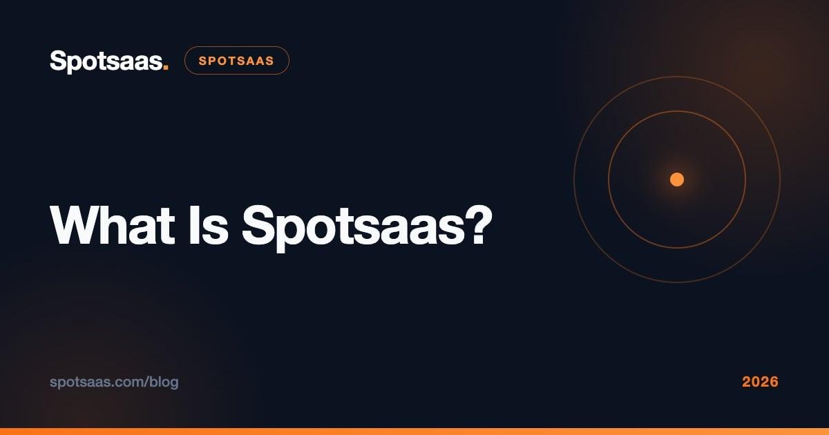 What Is Spotsaas? Platform Overview, SpotScore & How It Works (2026)