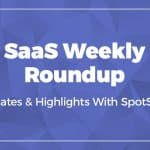 spotSaaS Weekly Roundup