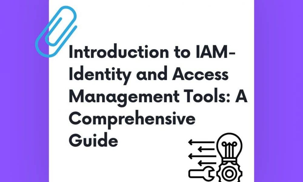 Introduction to IAM- Identity and Access Management Tools: A Comprehensive Guide