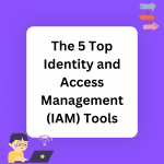 Top 5 IAM Tools For Businesses