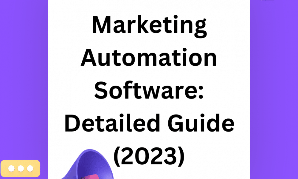 Marketing Automation Software- Detailed Guide for 2023