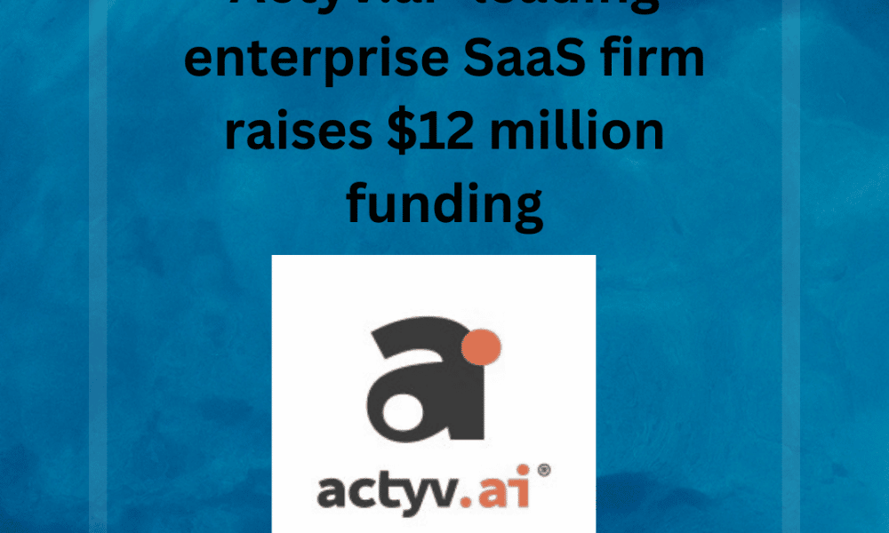 Actyv.ai raises $12 million funding, saas news.