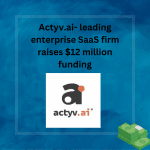 Actyv.ai raises $12 million funding, saas news.