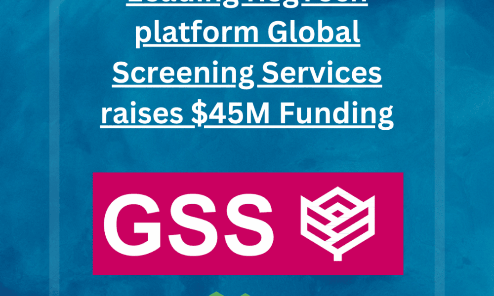 Leading RegTech platform Global Screening Services raises a huge $45M Funding