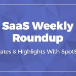 SaaS news- funding, mergers, updates, trends & more by SpotSaaS