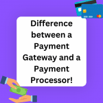 Payment Gateway V/S Payment Processor