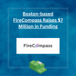 Boston-based innovative FireCompass Raises $7 Million in Funding