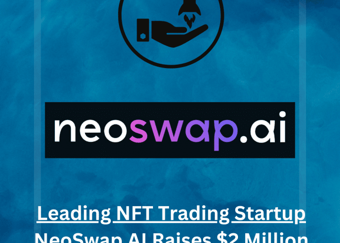 Leading NFT Trading Startup NeoSwap AI Raises $2 Million