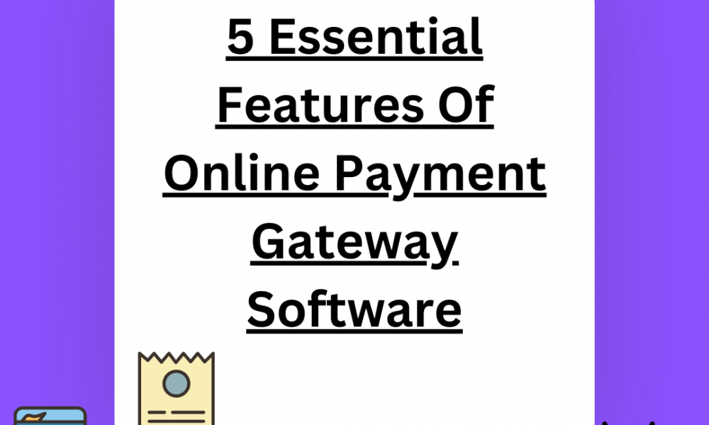 5 Essential Features Of Online Payment Gateway Software