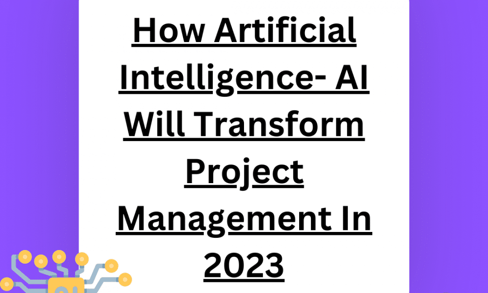 How Artificial Intelligence- AI Will Transform Project Management In 2023