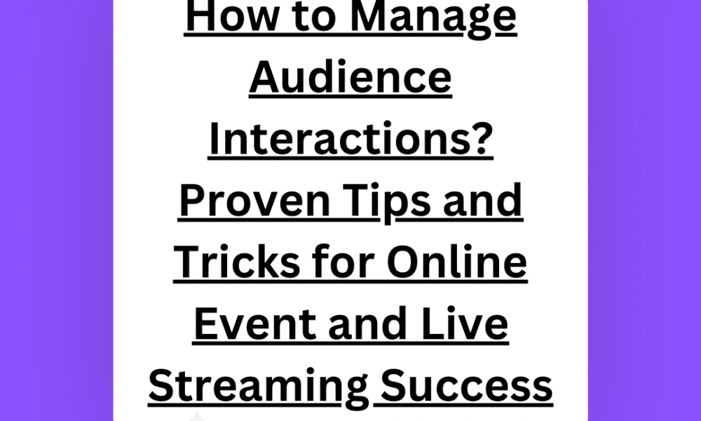 How to Manage Audience Interactions? Proven Tips and Tricks for Online Event and Live Streaming Success