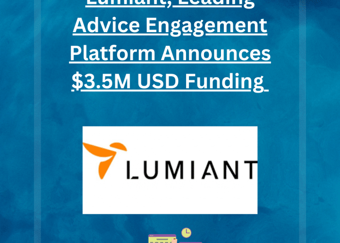 Lumiant, Leading Advice Engagement Platform Announces $3.5M USD Funding