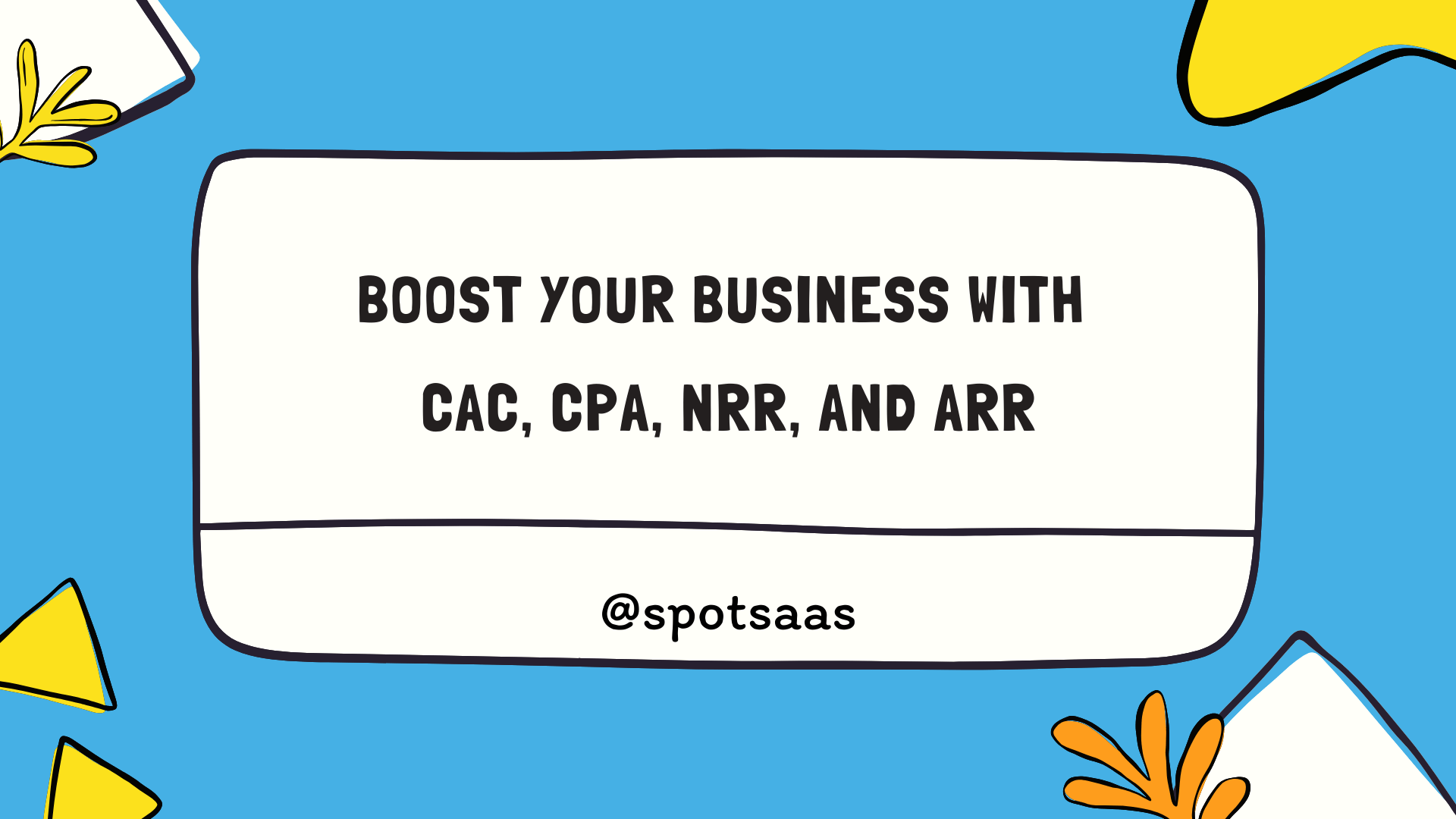 Boost Your Business with CAC, CPA, NRR, and ARR
