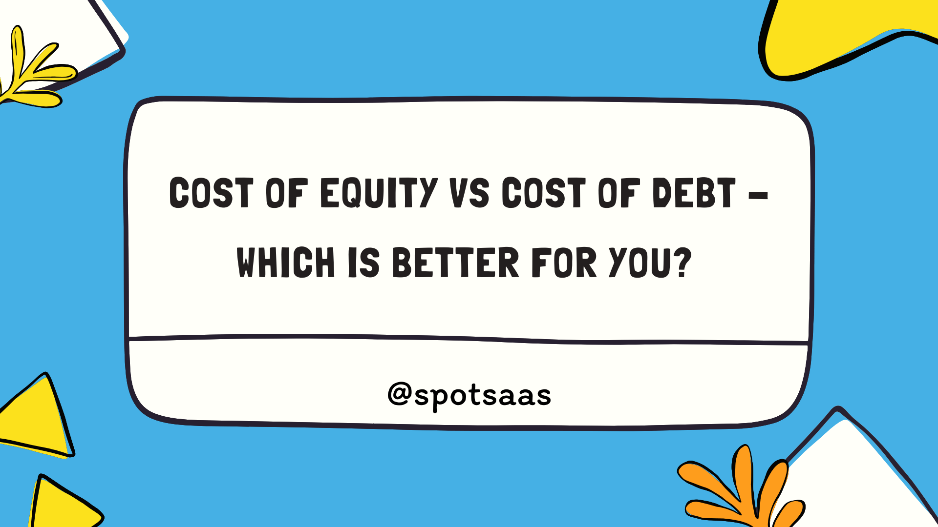 Cost of Equity vs Cost of Debt - Which is better for you? (