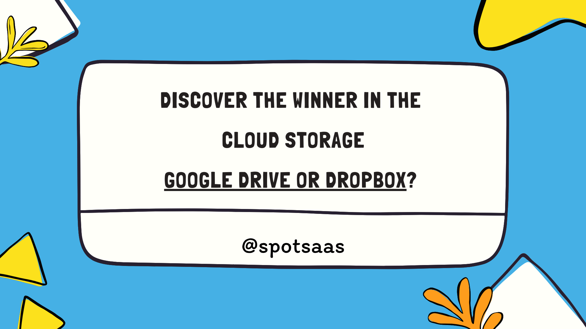 Discover the Winner in the Cloud Storage: Google Drive or Dropbox?