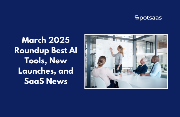 March 2025 Roundup Best AI Tools, New Launches, and SaaS News (1)