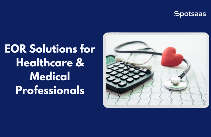 EOR Solutions for Healthcare & Medical Professionals: Ensuring Global Compliance