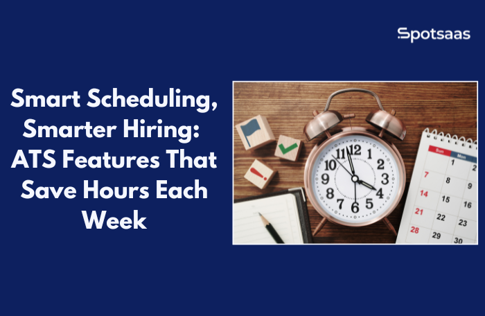 Smart Scheduling, Smarter Hiring: ATS Features That Save Hours Each Week