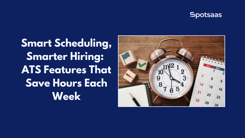 Smart Scheduling, Smarter Hiring: ATS Features That Save Hours Each Week