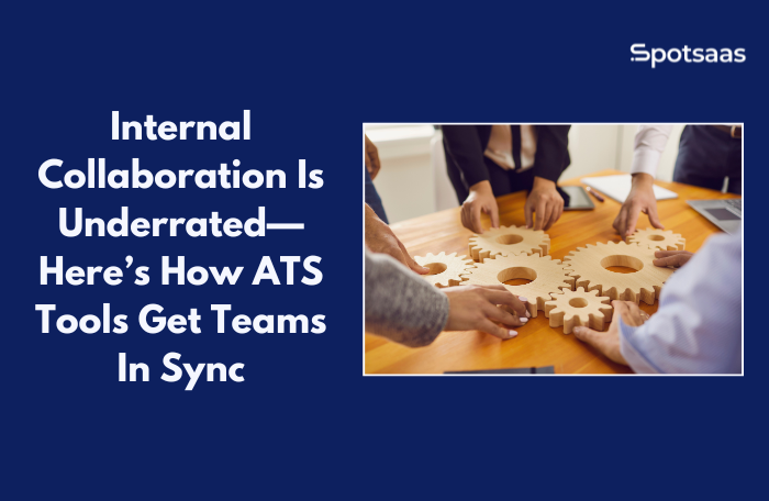 Internal Collaboration Is Underrated—Here’s How ATS Tools Get Teams In Sync