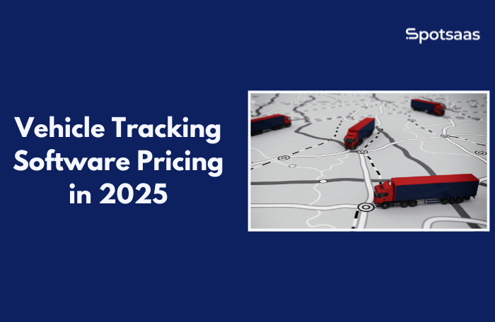 Vehicle Tracking Software Pricing in 2025: Plans, Features, and Cost Comparison