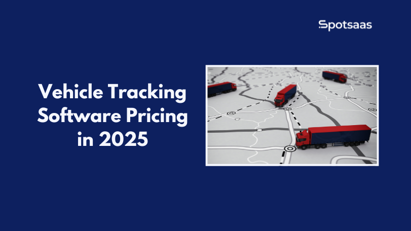 Vehicle Tracking Software Pricing in 2025: Plans, Features, and Cost Comparison
