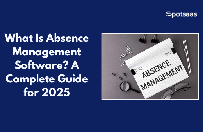 What Is Absence Management Software? A Complete Guide for 2025