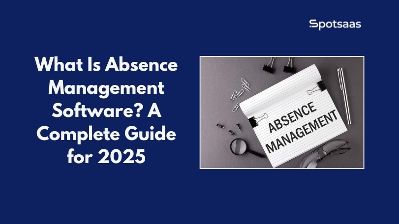 What Is Absence Management Software? A Complete Guide for 2025