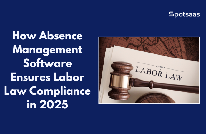 How Absence Management Software Ensures Labor Law Compliance in 2025