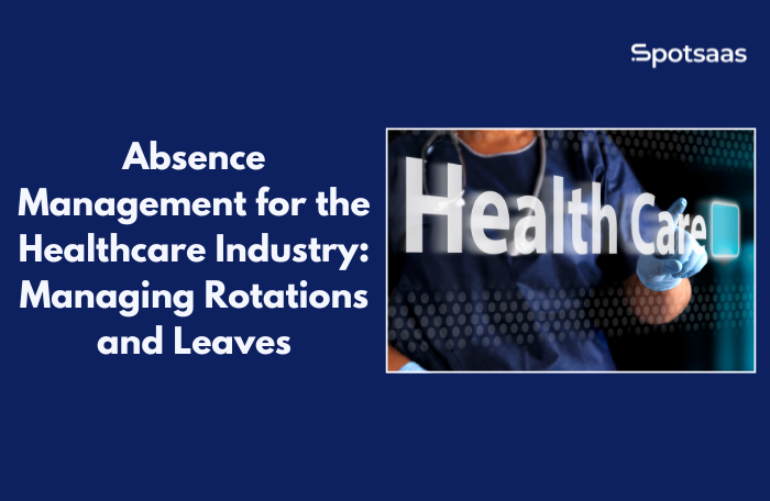 Absence Management for the Healthcare Industry: Managing Rotations and Leaves