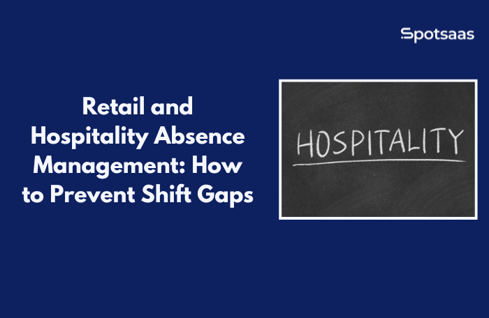 Retail and Hospitality Absence Management: How to Prevent Shift Gaps