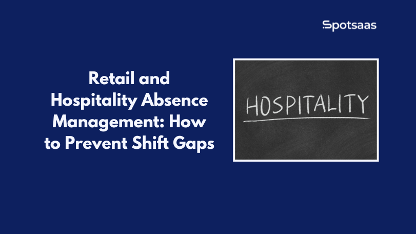 Retail and Hospitality Absence Management: How to Prevent Shift Gaps